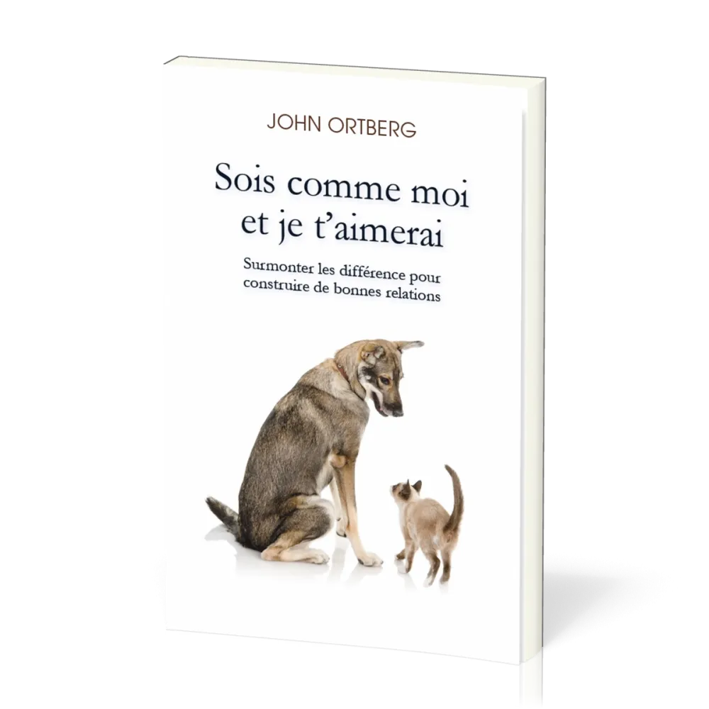 Sois comme moi et je t'aimerai - Surmonter les différences pour construire de bonnes relations