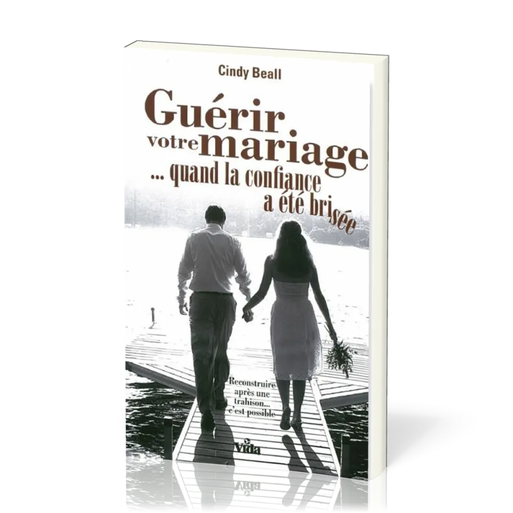 Guérir votre mariage... quand la confiance a été brisée