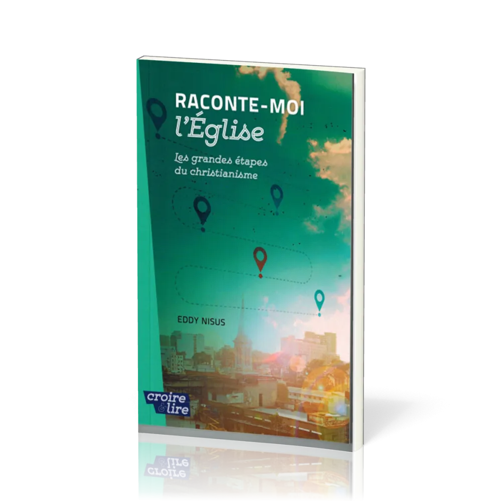 Raconte-moi l'Eglise - Les grandes étapes du christianisme