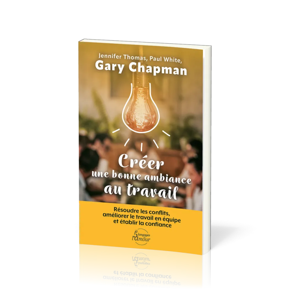 Créer une bonne ambiance de travail - Résoudre les conflits, améliorer le travail en équipeet établi