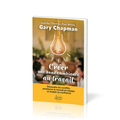 Créer une bonne ambiance de travail - Résoudre les conflits, améliorer le travail en équipeet établi