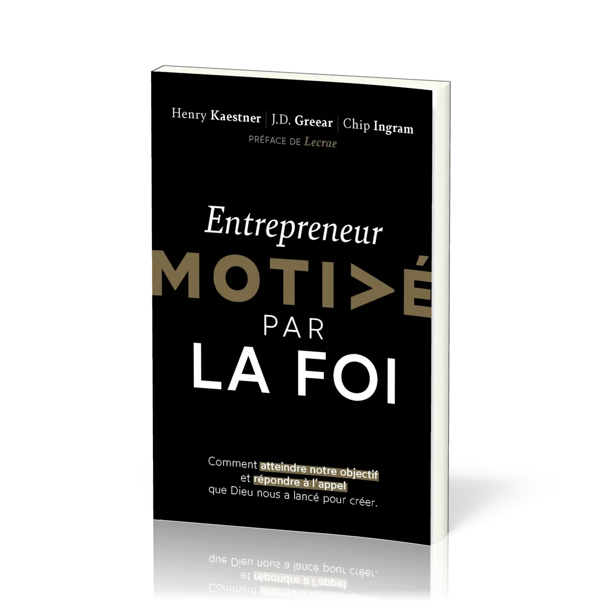 Entrepreneur motivé par la foi - Comment atteindre notre objectif et répondre à l'appel que Dieu nou