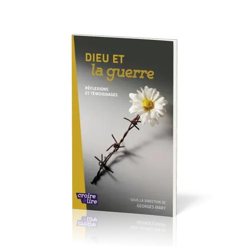 Dieu et la guerre - Réflexions et témoignages