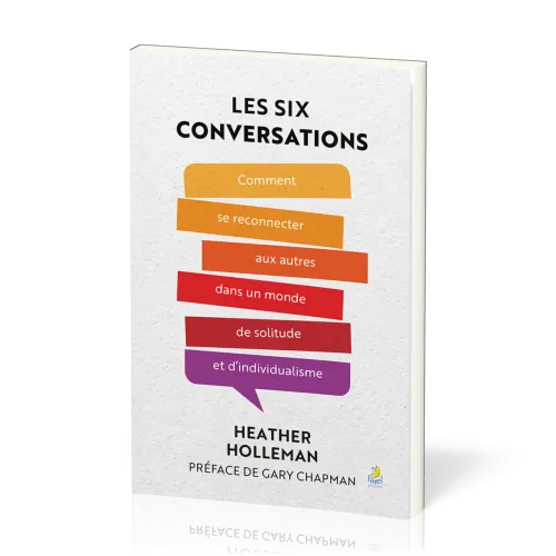 Six conversations (Les) - Comment se reconnecter aux autres dans un monde de solitude et d'invidua