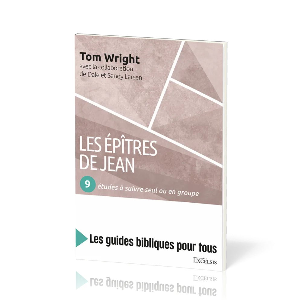 Epîtres de Jean (Les) : 9 études à suivre seul ou en groupe