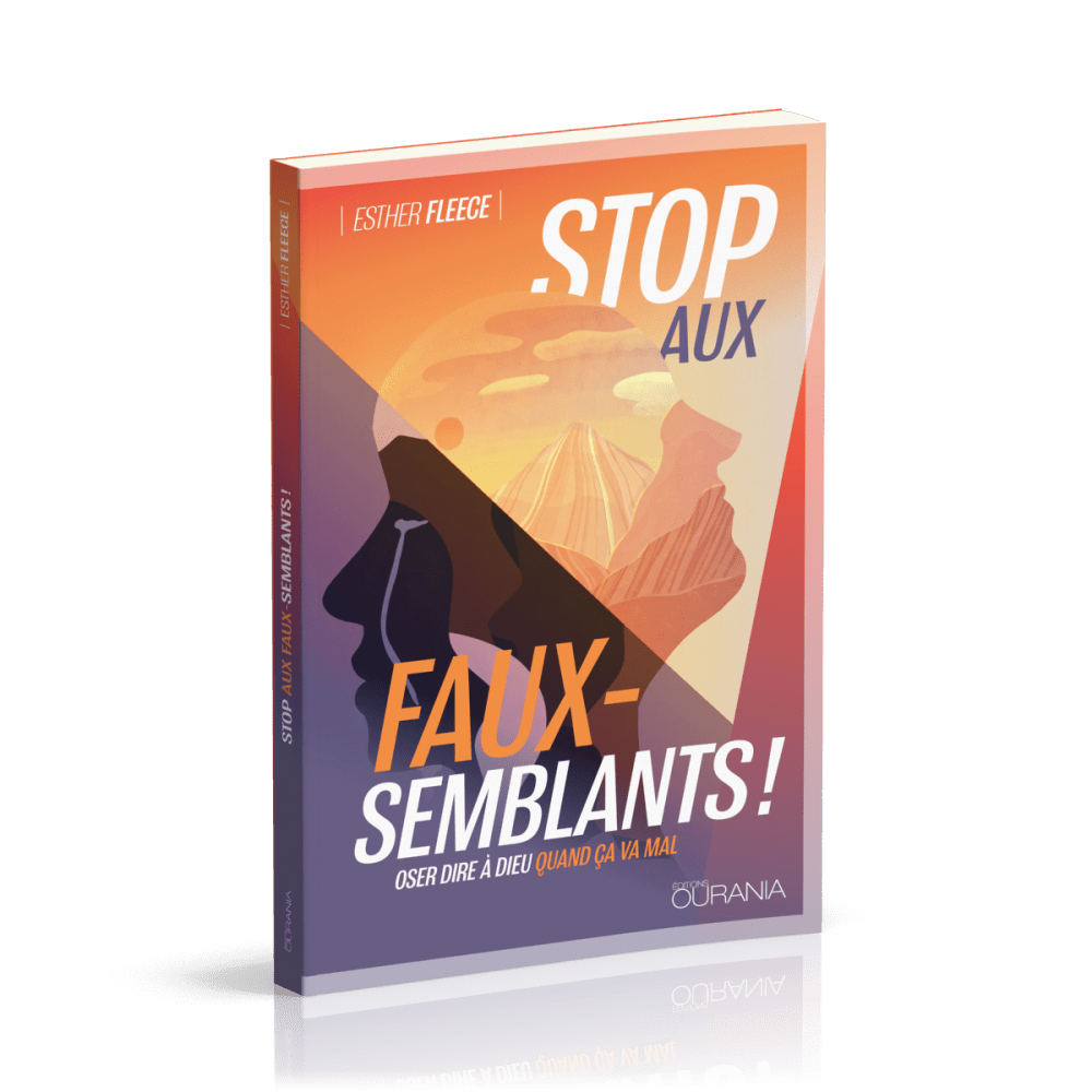 Stop aux faux-semblants - Oser dire à Dieu quand ça va mal