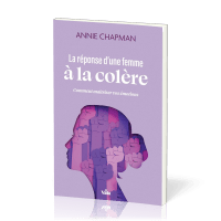 Réponse d'une femme à la colère (La) - Comment maitriser vos émotions