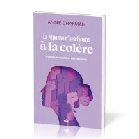 Réponse d'une femme à la colère (La) - Comment maitriser vos émotions