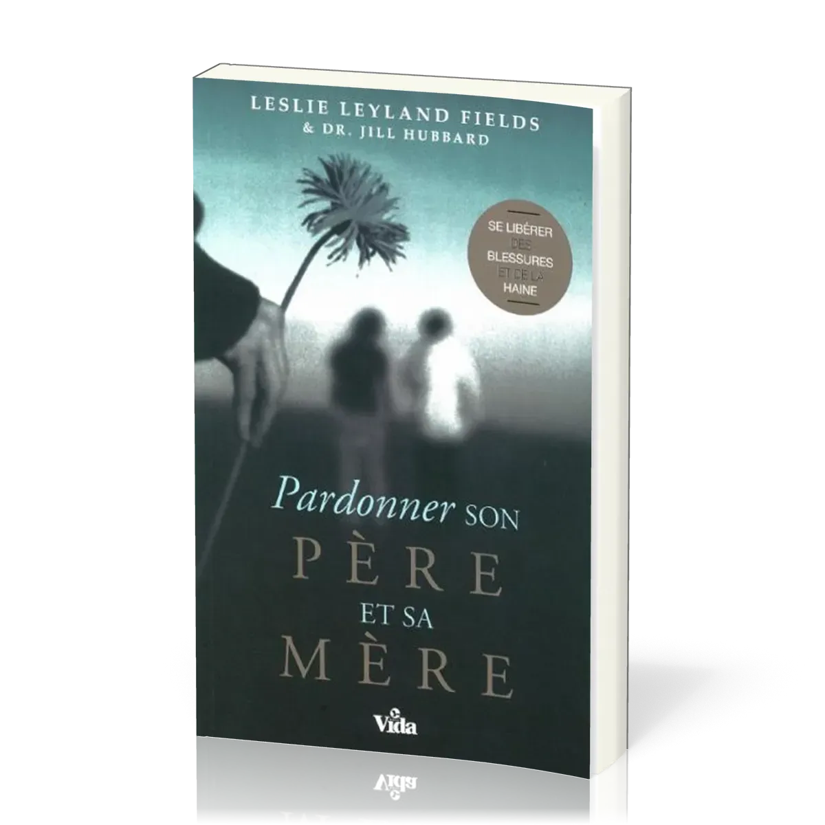Pardonner son père et sa mère - Se libéréer des blessures et de la haine