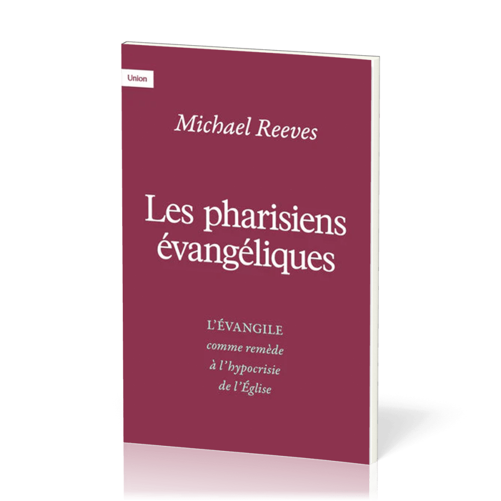 Pharisiens évangéliques (Les) - L'évangile comme remède à l'hypocrisie de l'Eglise