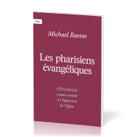 Pharisiens évangéliques (Les) - L'évangile comme remède à l'hypocrisie de l'Eglise