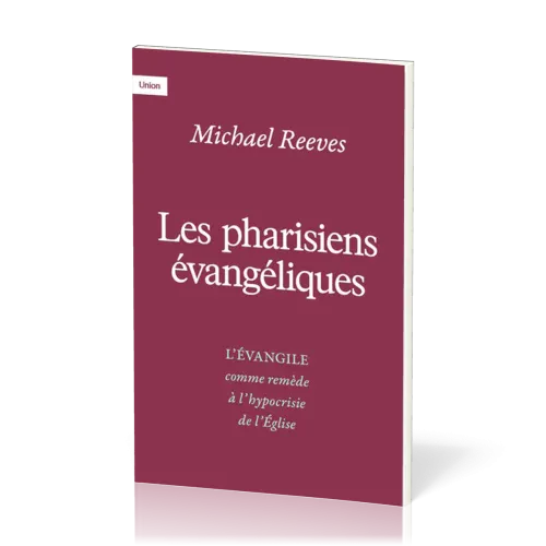 Pharisiens évangéliques (Les) - L'évangile comme remède à l'hypocrisie de l'Eglise