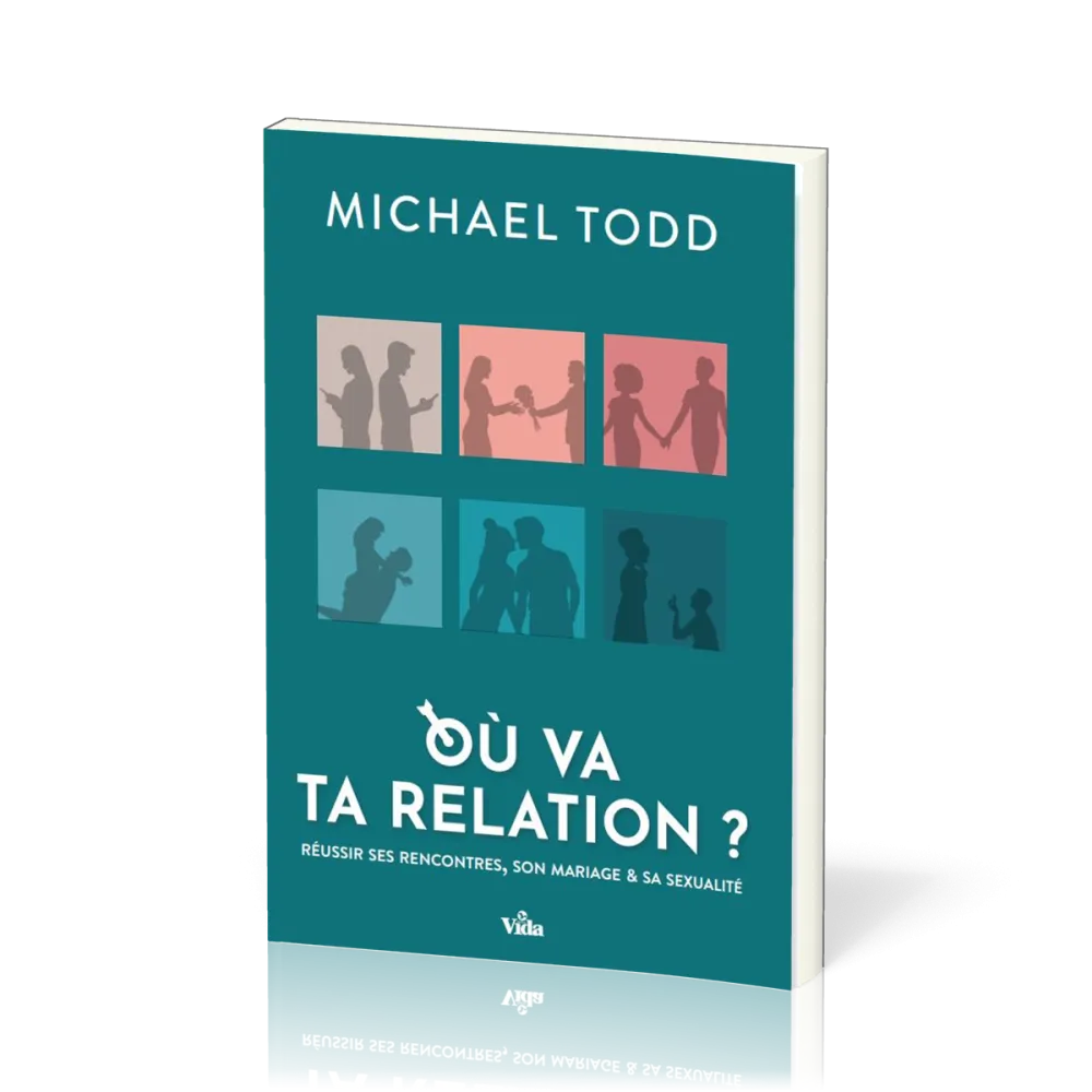 Où va ta relation ? - Réussir ses rencontres, son mariage et sa sexualité