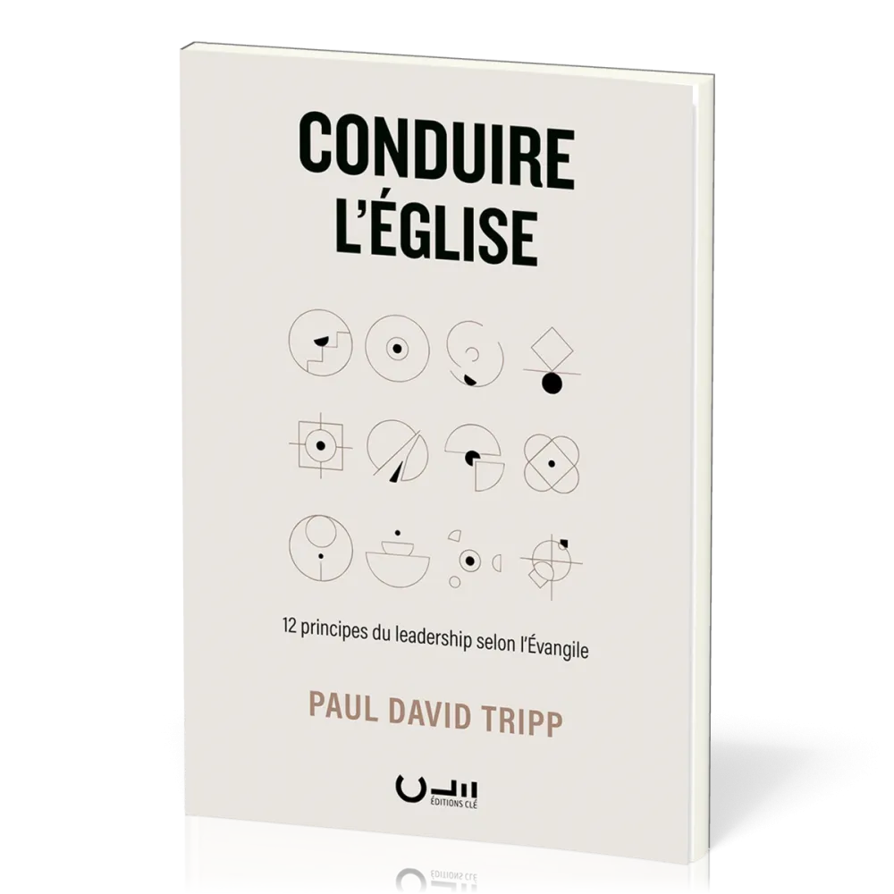 Conduire l'Eglise - 12 principes du leadership selon l'Evangile