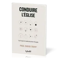 Conduire l'Eglise - 12 principes du leadership selon l'Evangile