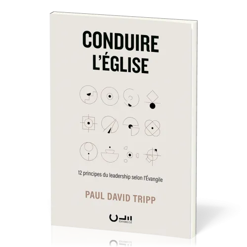 Conduire l'Eglise - 12 principes du leadership selon l'Evangile