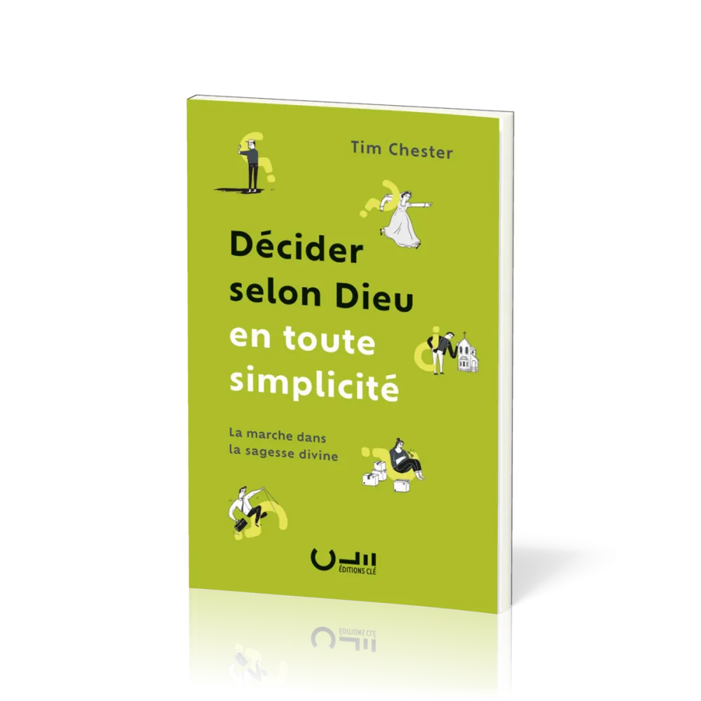 Décider selon Dieu en toute simplicité - La marche dans la sagesse divine