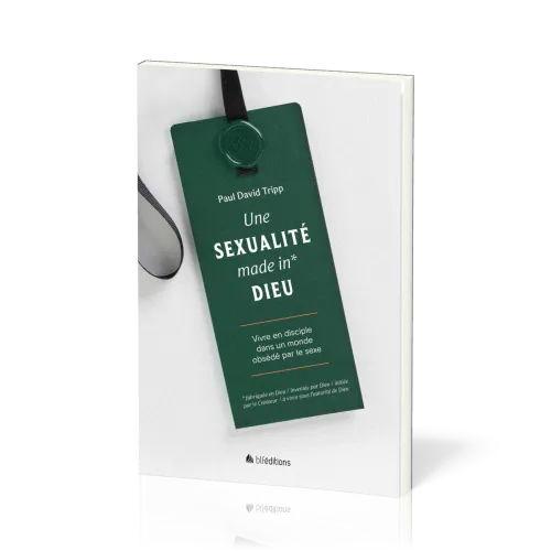 Une sexualité made in* Dieu - Vivre en disciple dans un monde obsédé par le sexe