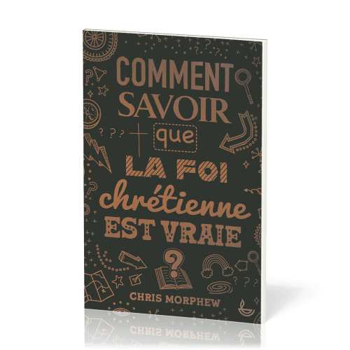 Comment savoir que la foi chrétienne est vraie