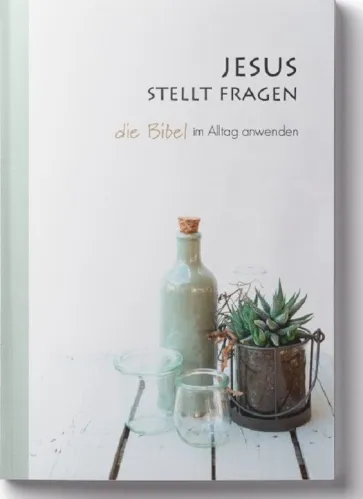 Jesus stellt Fragen - Die Bibel im Alltag anwenden