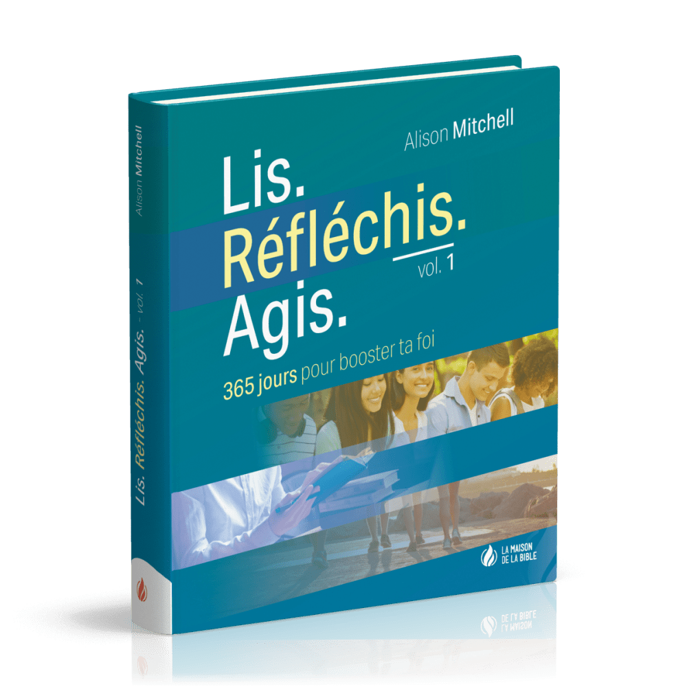 Lis. Réfléchis. Agis - Volume 1 - 365 jours pour booster ta foi