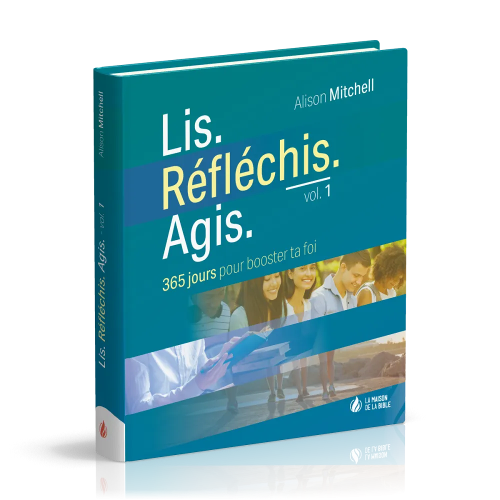 Lis. Réfléchis. Agis - Volume 1 - 365 jours pour booster ta foi