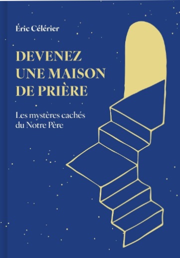 Devenez une maison de prière: les mystères cachés du Notre Père