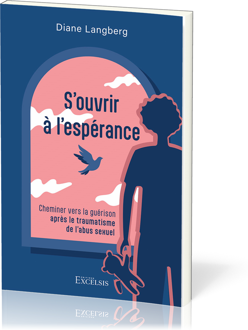 S'ouvrir à l'espérance - Cheminer vers la guérison après le traumatisme de l'abus sexuel