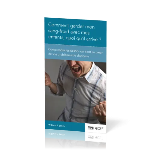 Comment garder mon sang froid avec mes enfants, quoi qu'il arrive - Comprendre les raisons...