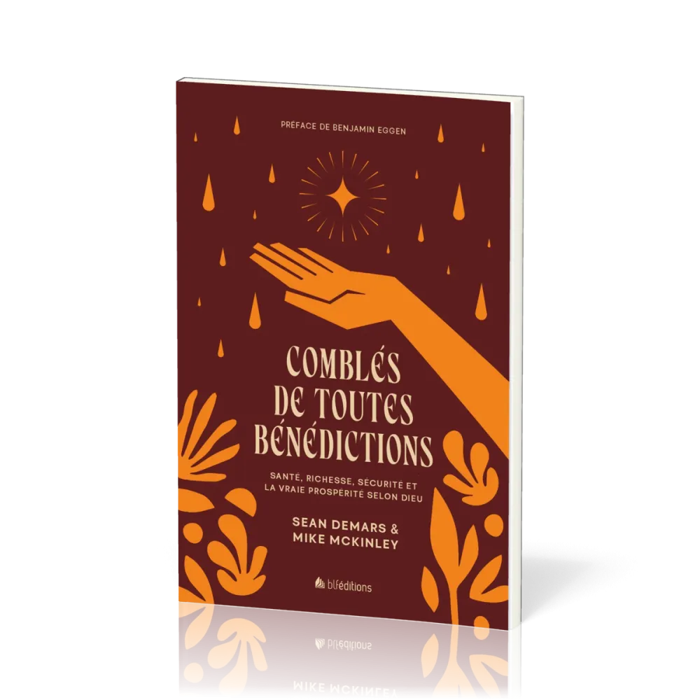 Comblés de toutes bénédictions - Santé, richesse, sécurité et la vraie prospérité selon Dieu