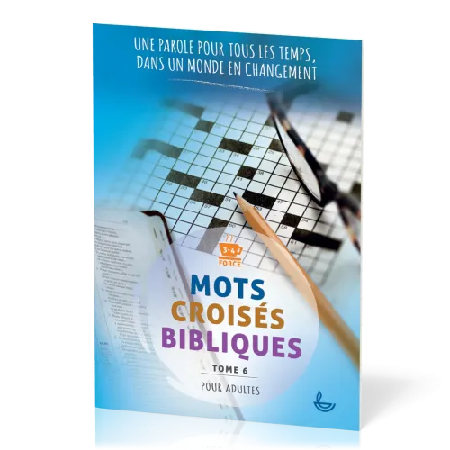 Mots croisés bibliques - Tome 6 - Une parole pour tous les temps, dans un monde en changement