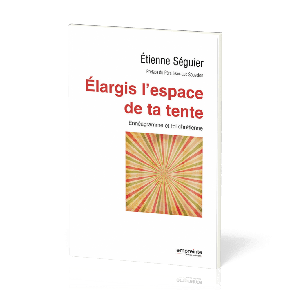Elargis l'espace de ta tente - Ennéagramme et foi chrétienne
