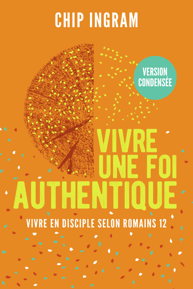 Vivre une foi authentique - version condensée - Vivre en disciple selon Romains 12