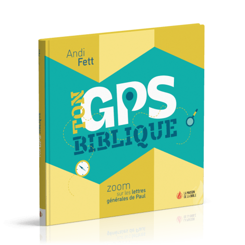 Ton GPS biblique-Zoom sur les lettres générales de Paul