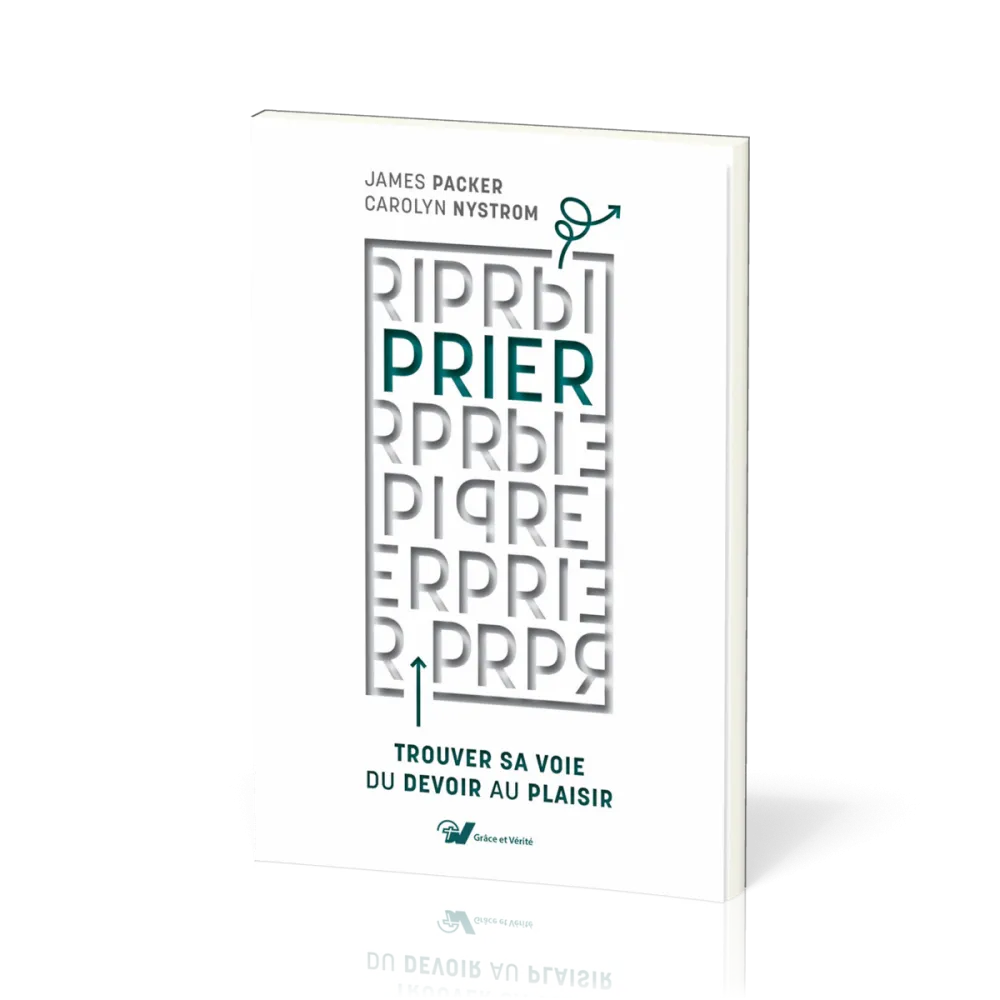 Prier - Trouver sa voie du devoir au plaisir