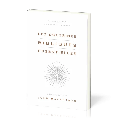 Doctrines bibliques essentielles (Les) - Un manuel sur la vérité biblique