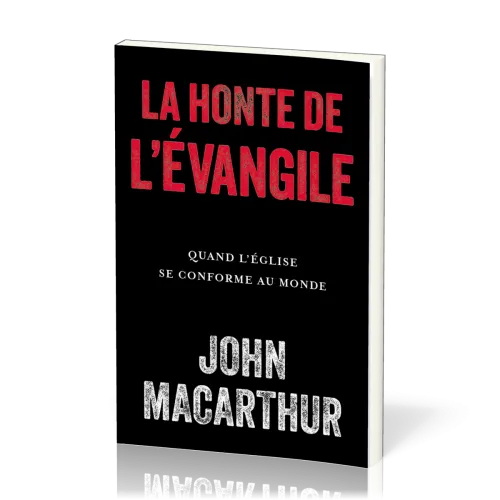 Honte de l'évangile (La) - Quand l'église se conforme au monde