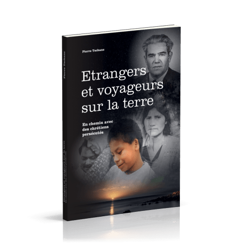 Etrangers et voyageurs sur la terre- En chemin avec des chrétiens persécutés