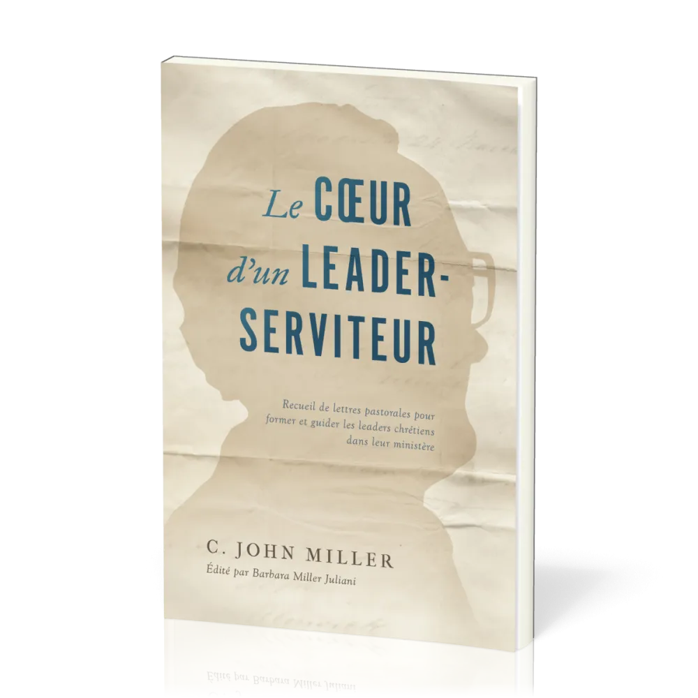 Coeur d'un leader-serviteur (Le) - Recueil de lettres pastorales pour former et guider les leaders