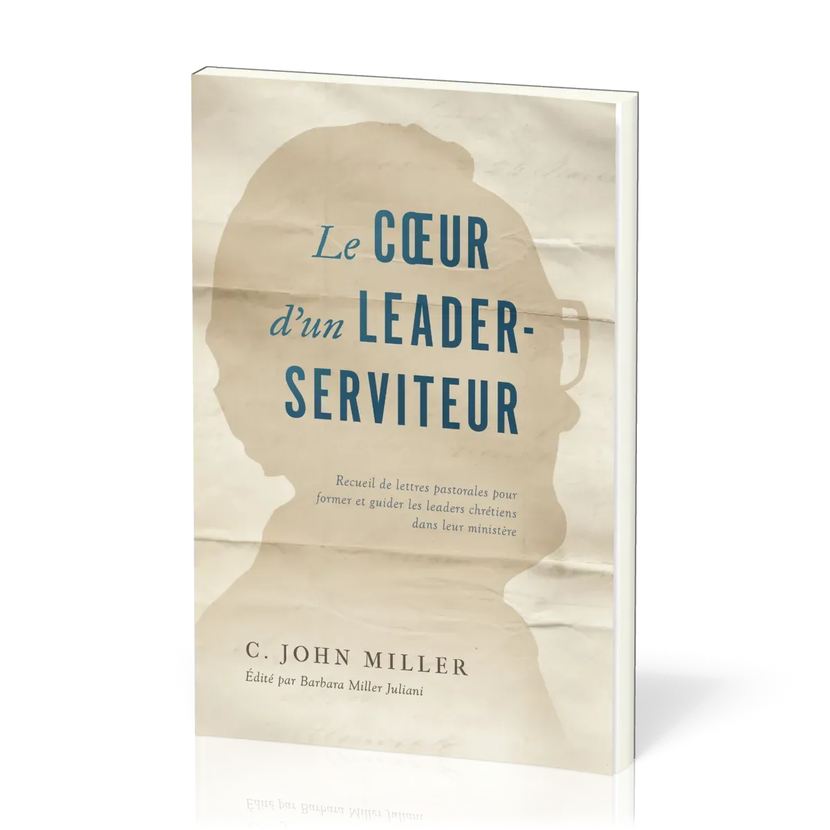 Coeur d'un leader-serviteur (Le) - Recueil de lettres pastorales pour former et guider les leaders