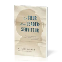 Coeur d'un leader-serviteur (Le) - Recueil de lettres pastorales pour former et guider les leaders