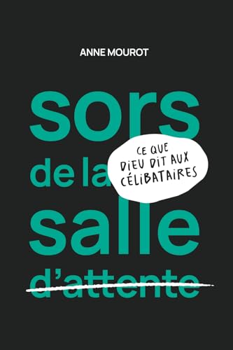 Sors de la salle d'attente - Ce que Dieu dit aux célibataires