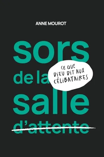 Sors de la salle d'attente - Ce que Dieu dit aux célibataires