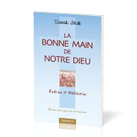 Bonne main de notre Dieu (La) - Esdras et Néhémie - Etudes pour groupe de femmes