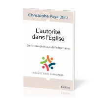 L'autorité dans l'église - De l'ordre divin aux défis humains