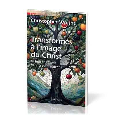Transformés à l'image du Christ - Le fruit de l'Esprit dans la vie chrétienne
