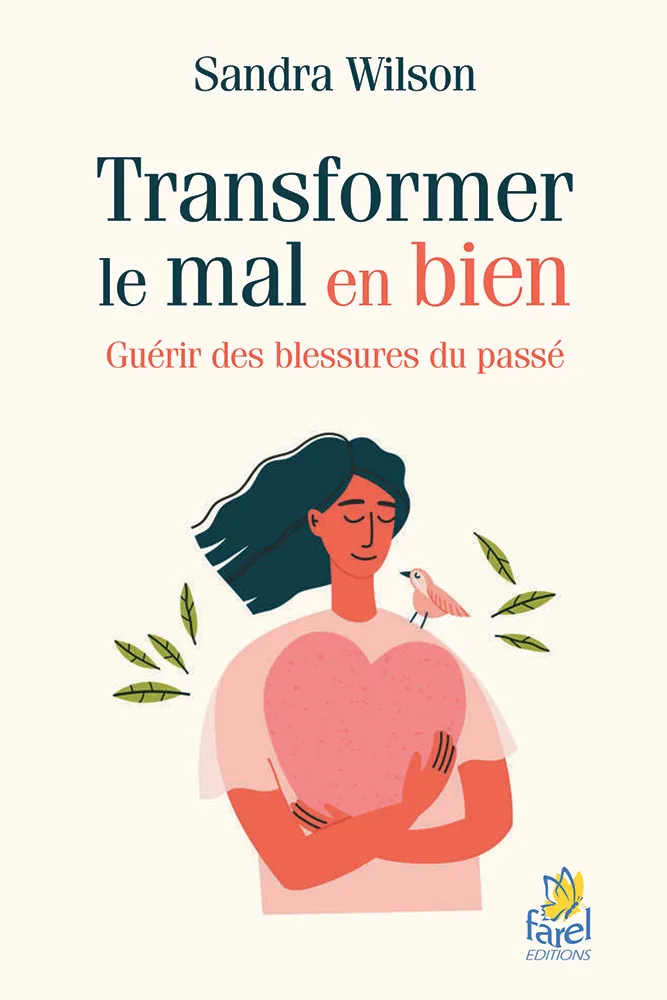 Transformer le mal en bien- Guérir des blessures du passé