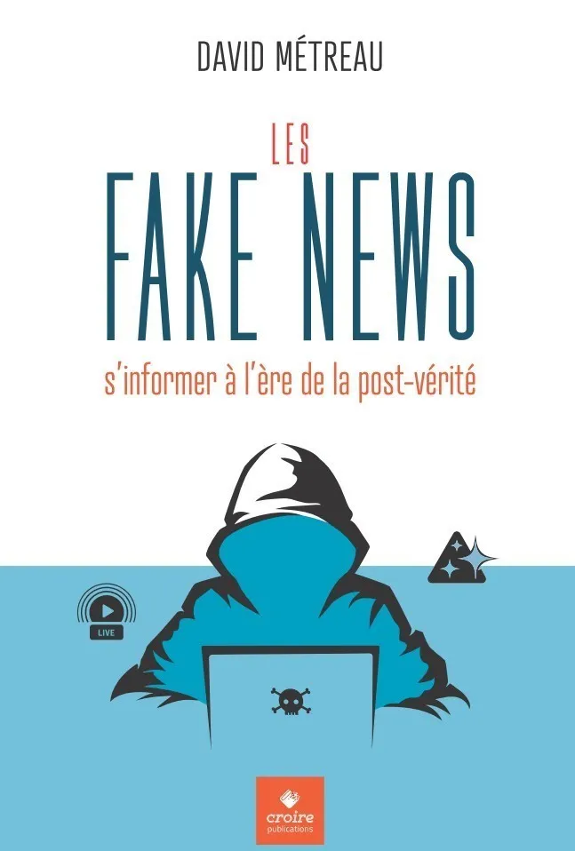 Fake News (Les) s'informer à l'ère de la post-vérité