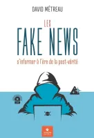 Fake News (Les) s'informer à l'ère de la post-vérité