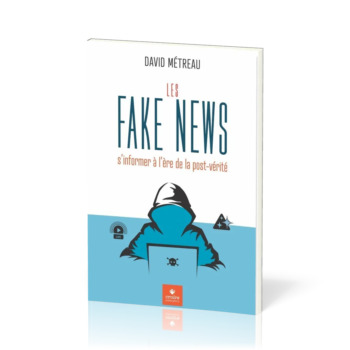 Fake News (Les) s'informer à l'ère de la post-vérité